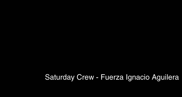 Saturday-Crew--Fuerza-Ignacio-Aguilera