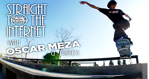 The-Skateboarder-Magazine-Straight-To-The-Internet-Oscar-Meza-&-Friends