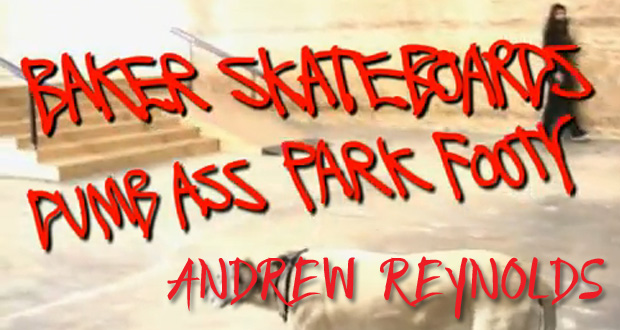 Baker-Skateboards-Dumb-Ass-Park-Footy-Andrew-Reynolds