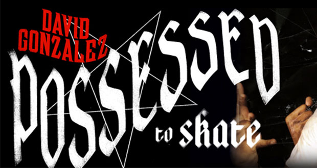 David-Gonzalez--Possessed-to-Skate