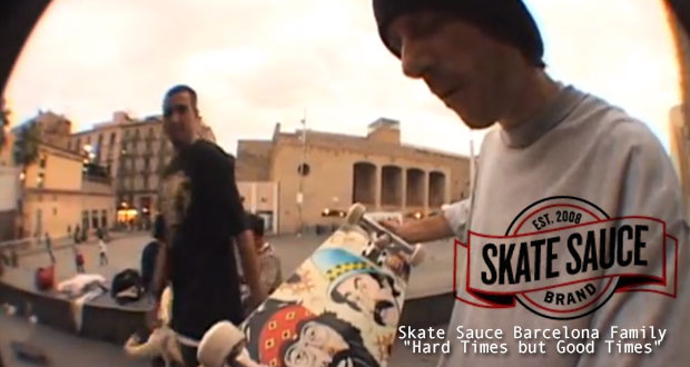 Skate-Sauce-Barcelona-Family-Hard-Times-but-Good-Times