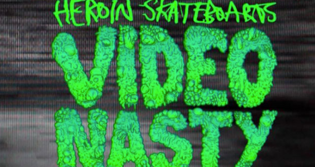 Heroin-Skateboards-presenta-Video-Nasty-Trailer