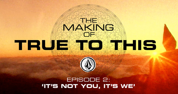 Volcom-–-The-Making-of-‘True-To-This’-–-Episode-2--It's-Not-You,-It's-We'