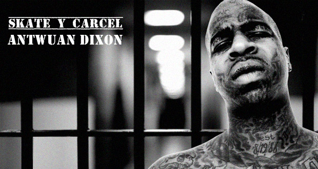 skate y carcel antwuan dixon patineta portada